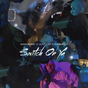 Switch On Ya (feat. Daboiimanny & Stakkmilli) [Explicit]