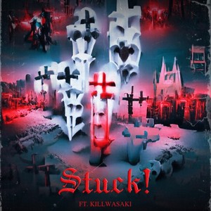 STUCK! (feat. killwasaki) (Explicit)