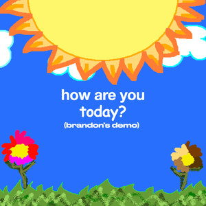 how are you today? / brandon's demo