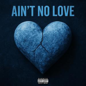 Ain't no love (Explicit)