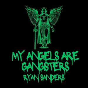 MY ANGELS ARE GANGSTERS