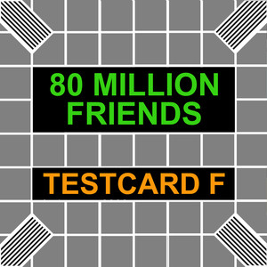 80 Million Friends