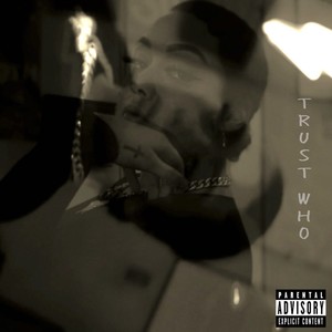 Trust Who (Explicit)