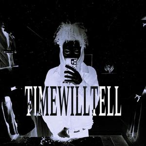 TIMEWILLTELL (Explicit)