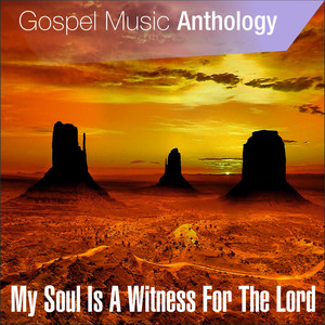 Gospel Music Anthology (My Soul Is a Witness for the Lord)