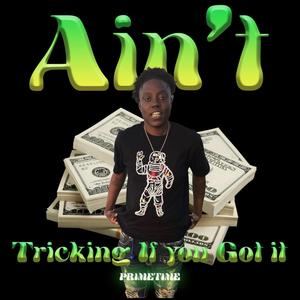 Aint Trickin (If You Got It) [Explicit]