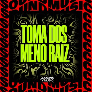 TOMA DOS MENO RAIZ (Explicit)