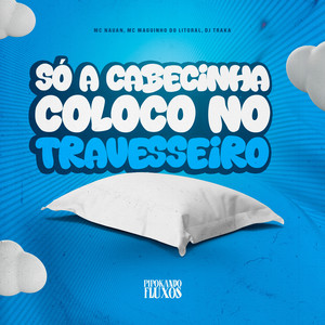 Só a Cabecinha Coloco no Travesseiro (Explicit)