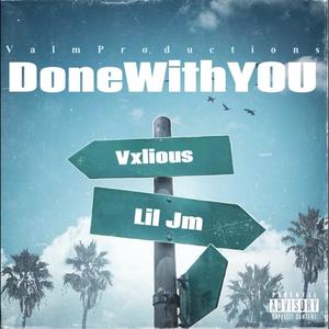 Done With You (feat. Vxlious) (Explicit)