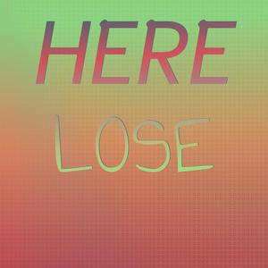 Here Lose