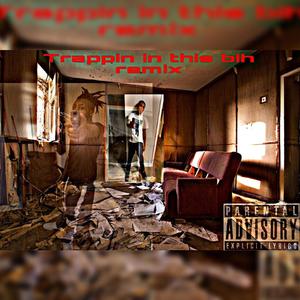 Trappin in this bih (feat. Murc.2x) [remix] [Explicit]