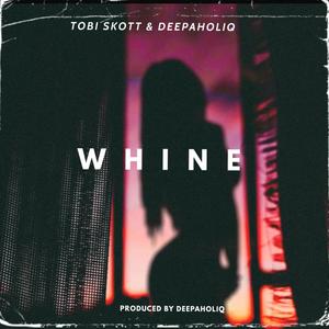 Whine(feat. Deepaholiq)