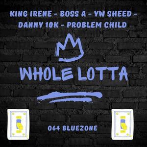 WHOLE LOTTA (feat. BOSS A, YW SHEED, DANNY 10K & PROBLEM CHILD) [Explicit]