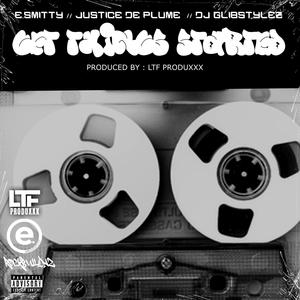 GET THINGS STARTED (feat. E.Smitty, Dj Glibstylez & LTF PRODUXXX|Explicit)
