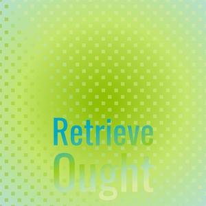 Retrieve Ought