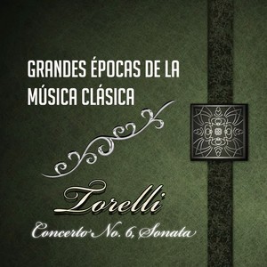 Grandes épocas de la Música Clásica, Torelli - Concerto No. 6, Sonata