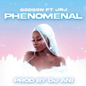 PHENOMENAL (feat. Godson & JRJ)