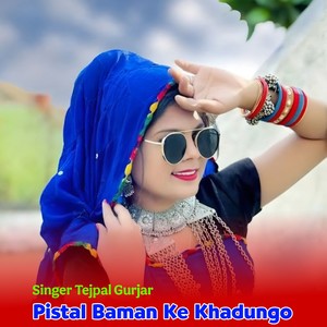 Pistal baman Ke Khadungo