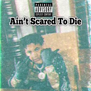 Ain’t Scared to Die (Explicit)