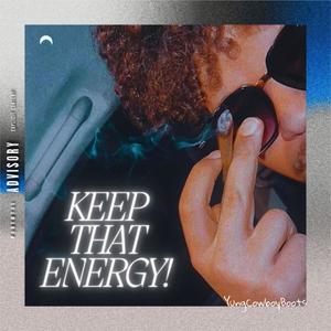 KEEP THAT ENERGY (Explicit)