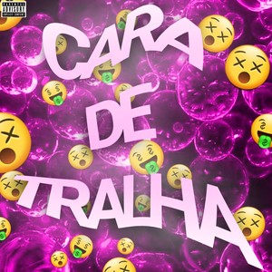 CARA DE TRALHA (Explicit)