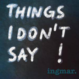 Things I Don't Say! (Explicit)