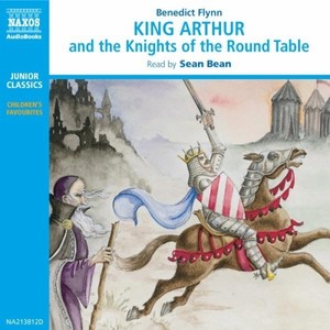 FLYNN, B.: King Arthur and the Knights of the Round Table (Unabridged)