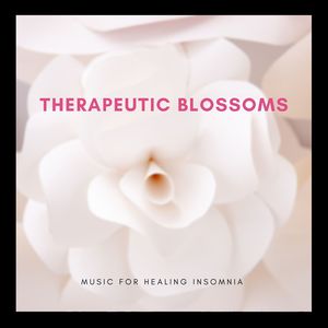 Therapeutic Blossoms - Music for Healing Insomnia