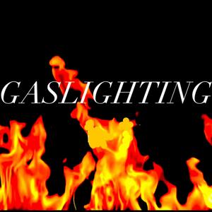 GASLIGHTING (Explicit)