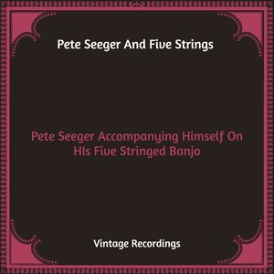 Pete Seeger Accompanying Himself On HIs Five Stringed Banjo (Hq Remastered)