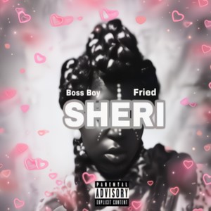 SHERI (feat. fried.) (Explicit)