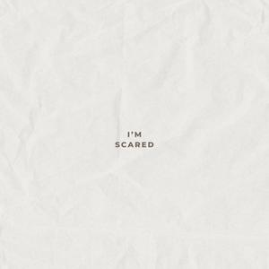 i'm scared (Explicit)