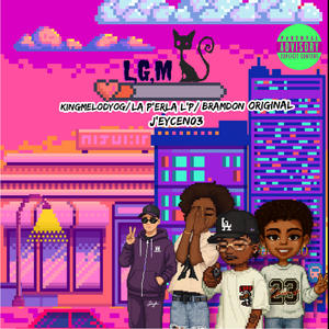 LGM (feat. La Perla Lp, KingMelodyOg, Jeycen03 & SnapVisual|Explicit)
