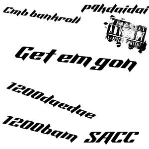 Get em gon (feat. Cmb bankroll, 1200Bam, P4kdaidai & SACC) (Explicit)