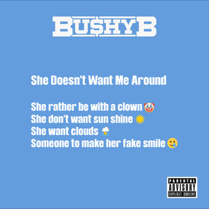 She Doesn't Want Me Around (Explicit)