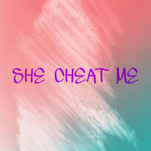 She Cheat Me