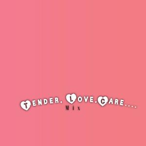 Tender, Love, Care (Explicit)