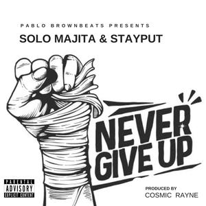 Never Give up (feat. Solo MajiTa, StayPut & Cosmic RAYNE)