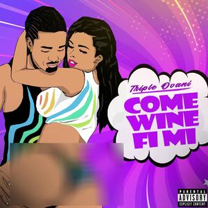 Come Wine Fi Mi (Explicit)