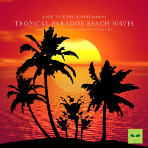 Ambi Nature Radio Pres. Tropical Paradise Beach Waves (Nature Sounds for Relaxation, Meditation and Deep Sleep)