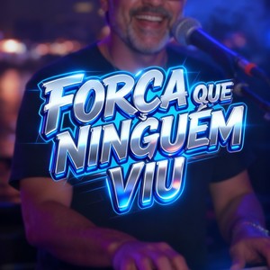 FORÇA QUE NINGUÉM VIU
