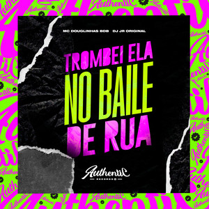 DJ JR ORIGINAL - Trombei Ela no Baile de Rua (Explicit)