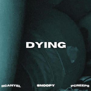 DYING (feat. Pcreeps  & Rcanyel)