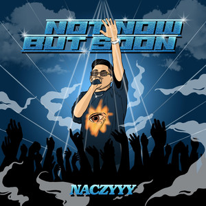 Naczyyy - NOT NOW BUT SOON (Explicit)