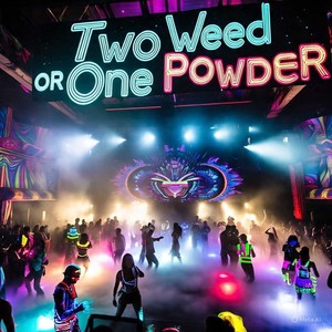Two Weed or One Powder (Explicit)