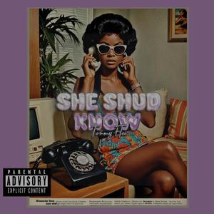 She Shud Know (Explicit)