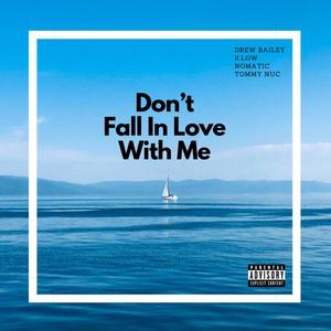 Don't Fall In Love With Me (feat. Drew Bailey, Nomatic & Tommy Nuc) [Explicit]