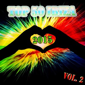 Top 50 Ibiza 2015, Vol. 2 (50 Dance Hits for Ibiza, Formentera, Rimini, Barcellona, Miami, London, Mykonos)