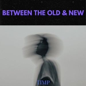 Between the Old & New (Explicit)