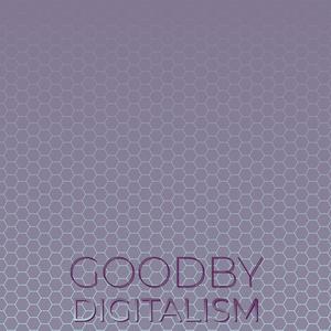 Goodby Digitalism